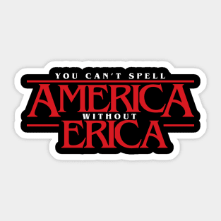 Stranger Things You Can't Spell America Without Erica - Priah Ferguson Sticker